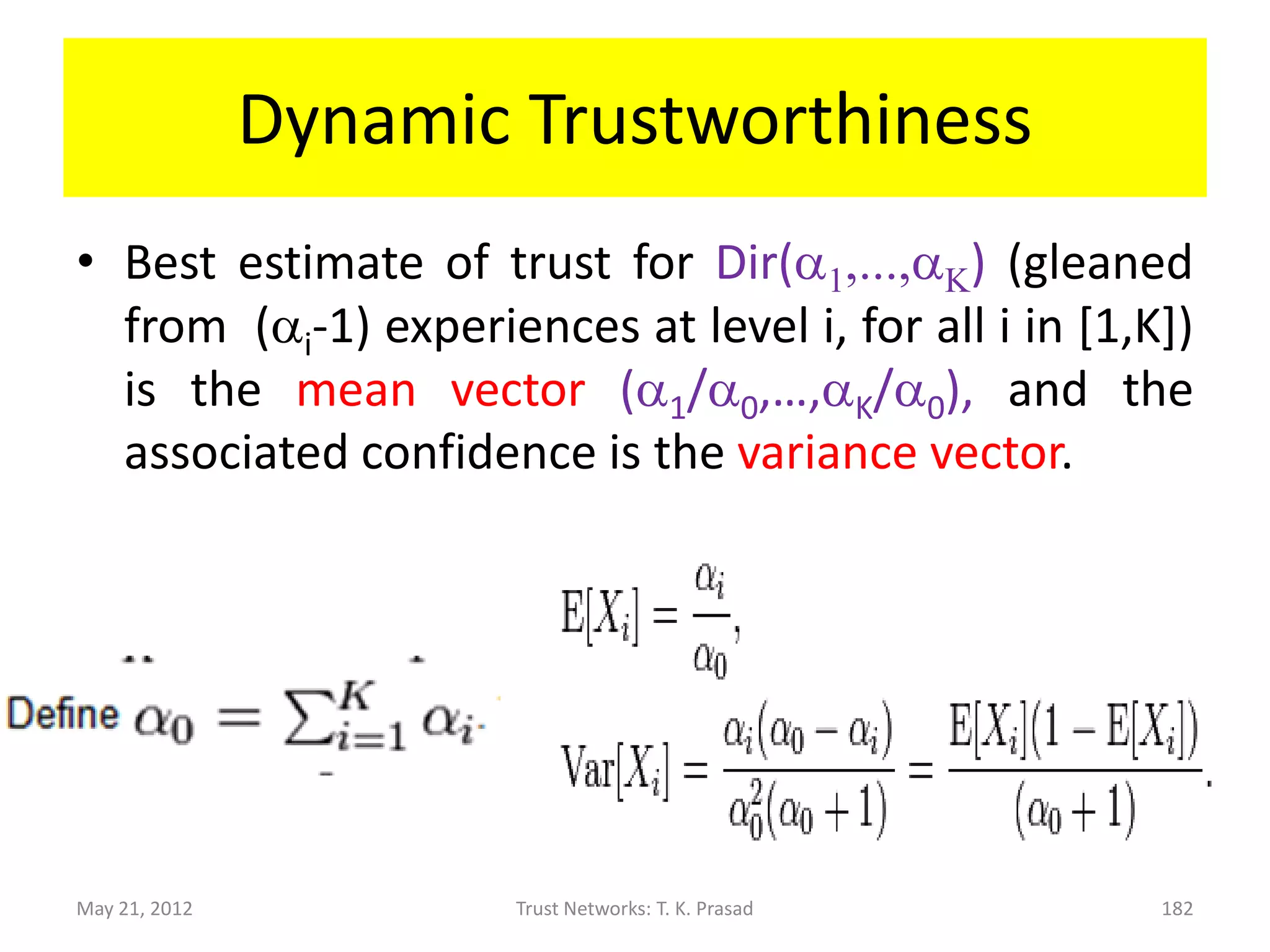 Visualizing Dirichlet Distribution (K=3):
   Color Density plot on 2D simplex




May 21, 2012    Trust Networks: T. K. Prasad   182
 