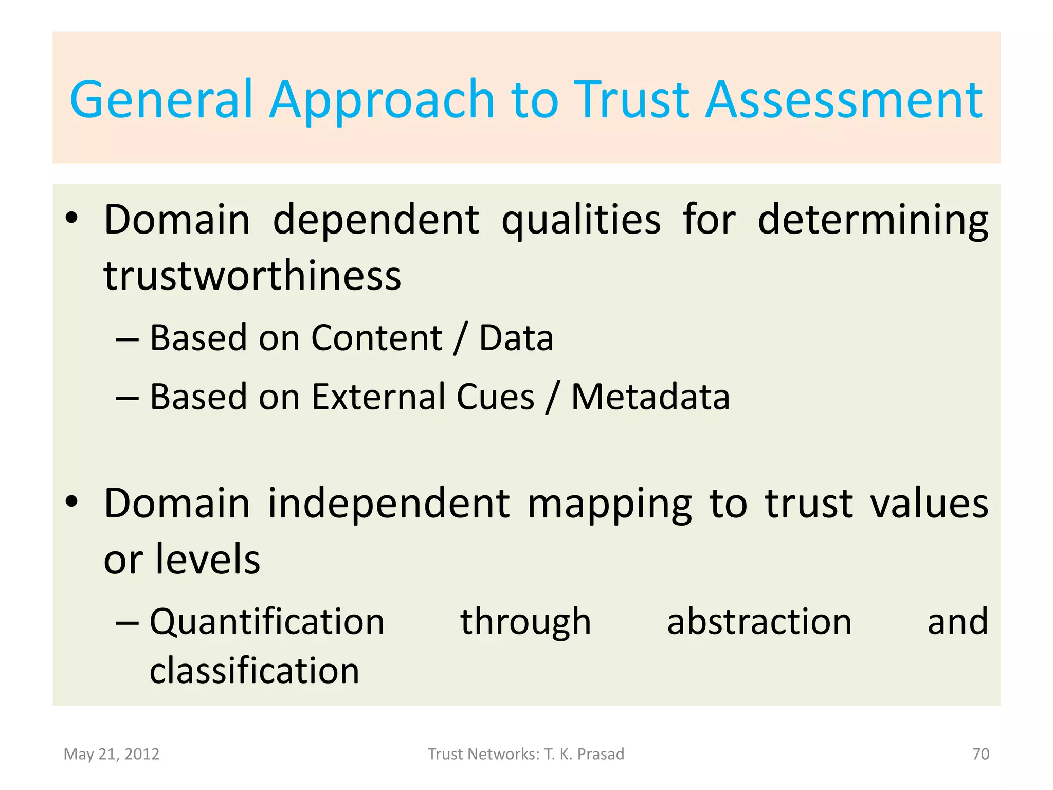 Direct Trust : Functional
                   Policy-based Process
               (Using Trustworthiness Qualities)




May 21, 2012              Trust Networks: T. K. Prasad   70
 