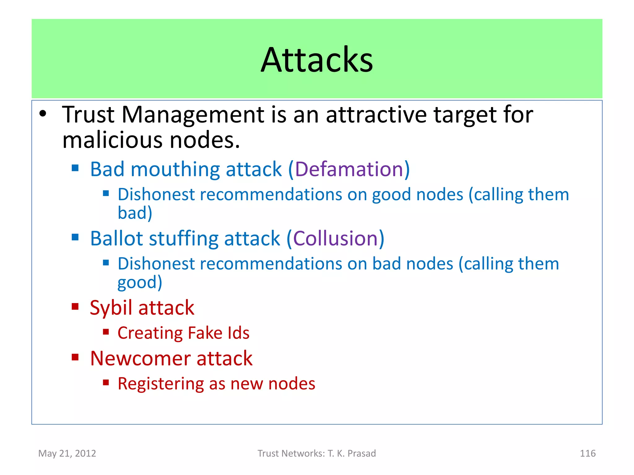 Security Issues:
               Threats and Vulnerabilities
               Attacks and Robustness Analysis




May 21, 2012            Trust Networks: T. K. Prasad   116
 