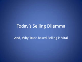 Today’s Selling Dilemma And, Why Trust-based Selling is Vital 