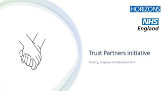 Trust Partners initiative
history, purpose and development
 