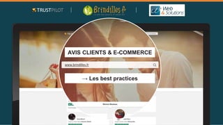 AVIS CLIENTS & E-COMMERCE 
www.brindilles.fr 
→ Les best practices 
 