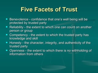 Five Facets of Trust <ul><li>Benevolence - confidence that one’s well being will be protected by trusted party </li></ul><...