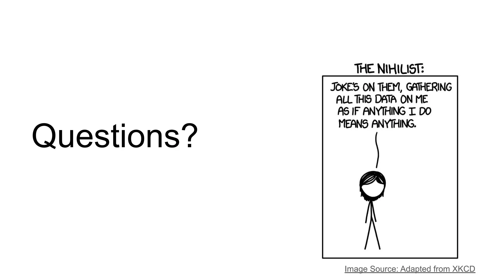 Questions?
Image Source: Adapted from XKCD
 