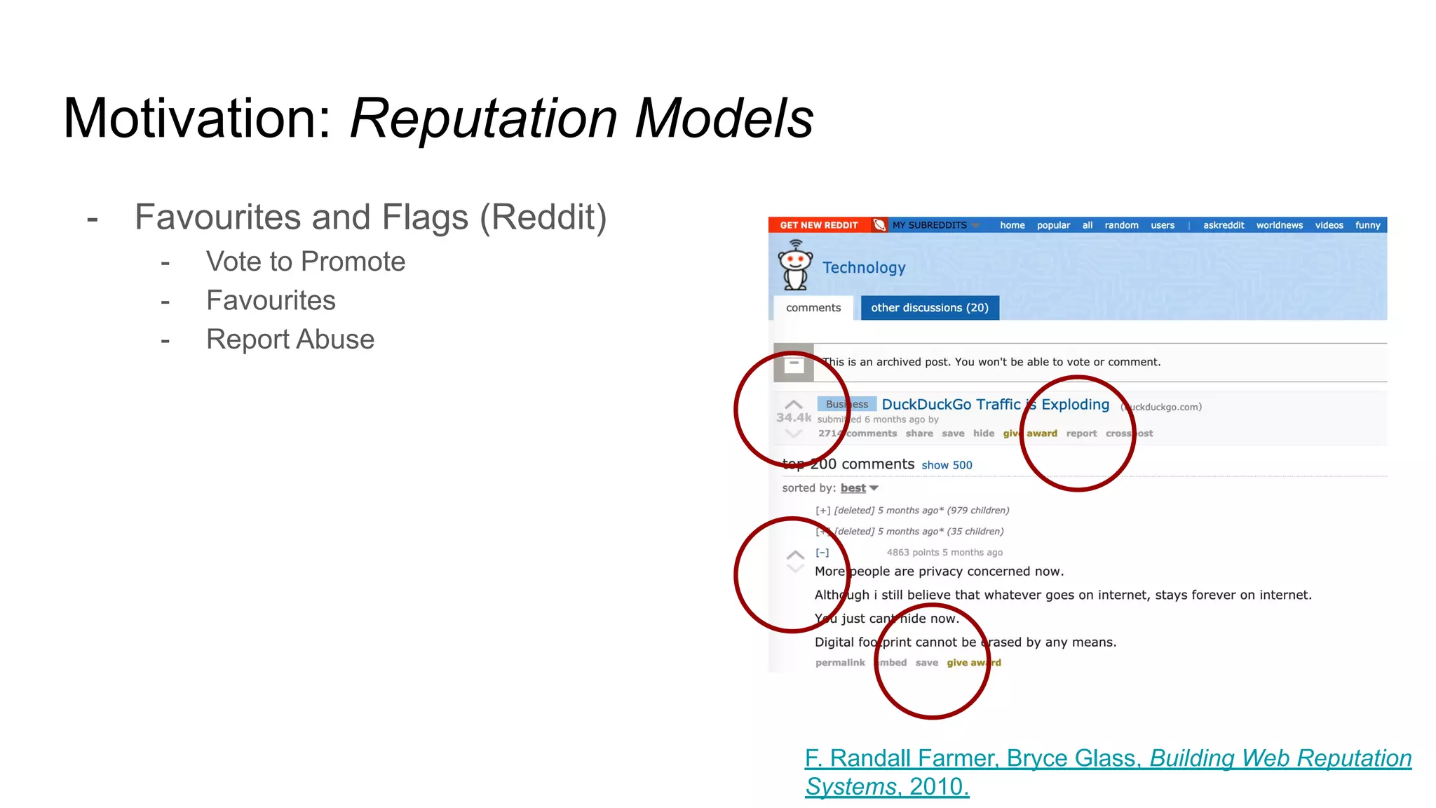 - Favourites and Flags (Reddit)
- Vote to Promote
- Favourites
- Report Abuse
Motivation: Reputation Models
F. Randall Farmer, Bryce Glass, Building Web Reputation
Systems, 2010.
 