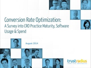 Conversion Rate Optimization:
A Survey into CRO Practice Maturity, Software
Usage & Spend
August 2014
 