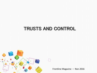 TRUSTS AND CONTROL
Frontline Magazine – Non 2016
 