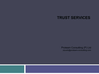 TRUST SERVICES Proteam Consulting (P) Ltd [email_address] 