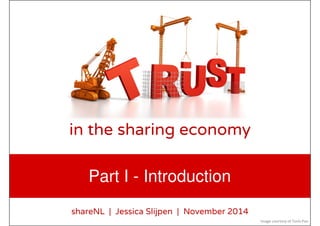 in the sharing economy
shareNL | Jessica Slijpen | November 2014
Part I - Introduction
Image courtesy of Tonis Pa
 