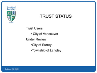 TRUST STATUSTrust Users City of VancouverUnder ReviewCity of Surrey