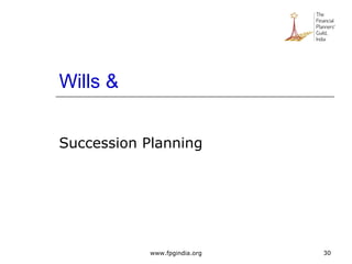 Wills &
Succession Planning
30www.fpgindia.org
 