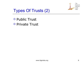 Types Of Trusts (2)
 Public Trust
 Private Trust
8www.fpgindia.org
 