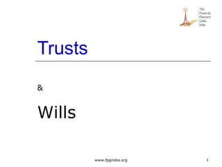 Trusts
&
Wills
1www.fpgindia.org
 