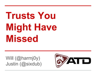 Trusts You
Might Have
Missed
Will (@harmj0y)
Justin (@sixdub)
 