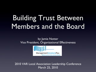 Building Trust Between Members and the Board ,[object Object],[object Object],[object Object],[object Object]