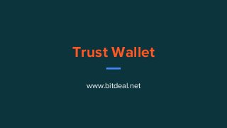 Trust Wallet
www.bitdeal.net
 