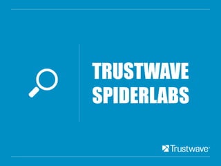 TRUSTWAVE
SPIDERLABS
 