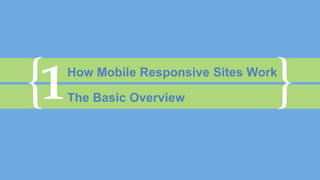 { }1How Mobile Responsive Sites Work
The Basic Overview
 