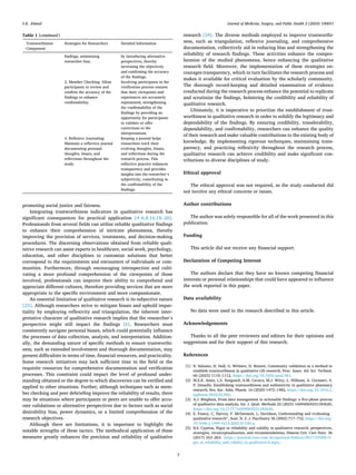 Journal of Medicine, Surgery, and Public Health 2 (2024) 100051
3
promoting social justice and fairness.
Integrating trustworthiness indicators in qualitative research has
significant consequences for practical application [4–6,8,16,18–20].
Professionals from several fields can utilize reliable qualitative findings
to enhance their comprehension of intricate phenomena, thereby
improving the provision of services, treatments, and decision-making
procedures. The discerning observations obtained from reliable quali­
tative research can assist experts in healthcare, social work, psychology,
education, and other disciplines to customize solutions that better
correspond to the requirements and encounters of individuals or com­
munities. Furthermore, through encouraging introspection and culti­
vating a more profound comprehension of the viewpoints of those
involved, professionals can improve their ability to comprehend and
appreciate different cultures, therefore providing services that are more
appropriate to the specific environment and more compassionate.
An essential limitation of qualitative research is its subjective nature
[23]. Although researchers strive to mitigate biases and uphold impar­
tiality by employing reflexivity and triangulation, the inherent inter­
pretative character of qualitative research implies that the researcher’s
perspective might still impact the findings [6]. Researchers must
consistently navigate personal biases, which could potentially influence
the processes of data collection, analysis, and interpretation. Addition­
ally, the demanding nature of specific methods to ensure trustworthi­
ness, such as extended involvement and thorough documentation, may
present difficulties in terms of time, financial resources, and practicality.
Some research initiatives may lack sufficient time in the field or the
requisite resources for comprehensive documentation and verification
processes. This constraint could impact the level of profound under­
standing obtained or the degree to which discoveries can be verified and
applied to other situations. Further, although techniques such as mem­
ber checking and peer debriefing improve the reliability of results, there
may be situations where participants or peers are unable to offer accu­
rate validations or alternative perspectives due to factors such as social
desirability bias, power dynamics, or a limited comprehension of the
research objectives.
Although there are limitations, it is important to highlight the
notable strengths of these tactics. The methodical application of these
measures greatly enhances the precision and reliability of qualitative
research [24]. The diverse methods employed to improve trustworthi­
ness, such as triangulation, reflexive journaling, and comprehensive
documentation, collectively aid in reducing bias and strengthening the
reliability of research findings. These activities enhance the compre­
hension of the studied phenomena, hence enhancing the qualitative
research field. Moreover, the implementation of these strategies en­
courages transparency, which in turn facilitates the research process and
makes it available for critical evaluation by the scholarly community.
The thorough record-keeping and detailed examination of evidence
conducted during the research process enhance the potential to replicate
and scrutinize the findings, bolstering the credibility and reliability of
qualitative research.
Ultimately, it is imperative to prioritize the establishment of trust­
worthiness in qualitative research in order to solidify the legitimacy and
dependability of the findings. By ensuring credibility, transferability,
dependability, and confirmability, researchers can enhance the quality
of their research and make valuable contributions to the existing body of
knowledge. By implementing rigorous techniques, maintaining trans­
parency, and practicing reflexivity throughout the research process,
qualitative research can achieve credibility and make significant con­
tributions to diverse disciplines of study.
Ethical approval
The ethical approval was not required, as the study conducted did
not involve any ethical concerns or issues.
Author contributions
The author was solely responsible for all of the work presented in this
publication.
Funding
This article did not receive any financial support.
Declaration of Competing Interest
The authors declare that they have no known competing financial
interests or personal relationships that could have appeared to influence
the work reported in this paper.
Data availability
No data were used in the research described in this article.
Acknowledgements
Thanks to all the peer reviewers and editors for their opinions and
suggestions and for their support of this research.
References
[1] R. Salzano, H. Hall, G. Webster, D. Brazier, Community validation as a method to
establish trustworthiness in qualitative LIS research, Proc. Assoc. Inf. Sci. Technol.
60 (2023) 1110–1112, https://doi.org/10.1002/pra2.961.
[2] M.E.K. Amin, L.S. Nørgaard, A.M. Cavaco, M.J. Witry, L. Hillman, A. Cernasev, S.
P. Desselle, Establishing trustworthiness and authenticity in qualitative pharmacy
research, Res. Soc. Adm. Pharm. 16 (2020) 1472–1482, https://doi.org/10.1016/j.
sapharm.2020.02.005.
[3] A.J. Bingham, From data management to actionable findings: a five-phase process
of qualitative data analysis, Int. J. Qual. Methods 22 (2023) 16094069231183620,
https://doi.org/10.1177/16094069231183620.
[4] E. Fossey, C. Harvey, F. McDermott, L. Davidson, Understanding and evaluating
qualitative research*, Aust. N. Z. J. Psychiatry 36 (2002) 717–732, https://doi.org/
10.1046/j.1440-1614.2002.01100.x.
[5] B.S. Cypress, Rigor or reliability and validity in qualitative research: perspectives,
strategies, reconceptualization, and recommendations, Dimens Crit. Care Nurs. 36
(2017) 253–263. 〈https://journals.lww.com/dccnjournal/fulltext/2017/07000/ri
gor_or_reliability_and_validity_in_qualitative.6.aspx〉.
Table 1 (continued)
Trustworthiness
Component
Strategies for Researchers Detailed Information
findings, minimizing
researcher bias.
by introducing alternative
perspectives, thereby
increasing the objectivity
and confirming the accuracy
of the findings.
2. Member Checking: Allow
participants to review and
confirm the accuracy of the
findings to enhance
confirmability.
Involving participants in the
verification process ensures
that their viewpoints and
experiences are accurately
represented, strengthening
the confirmability of the
findings by providing an
opportunity for participants
to validate or offer
corrections to the
interpretations.
3. Reflexive Journaling:
Maintain a reflective journal
documenting personal
thoughts, biases, and
reflections throughout the
study.
Keeping a journal helps
researchers track their
evolving thoughts, biases,
and reflections during the
research process. This
reflective practice enhances
transparency and provides
insights into the researcher’s
subjectivity, contributing to
the confirmability of the
findings.
S.K. Ahmed
 
