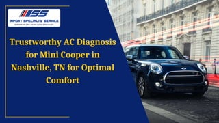 Trustworthy AC Diagnosis
for Mini Cooper in
Nashville, TN for Optimal
Comfort
 