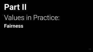 Part II
Values in Practice:
Fairness
114
 