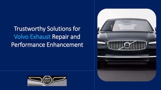 Trustworthy Solutions for
Volvo Exhaust Repair and
Performance Enhancement
 