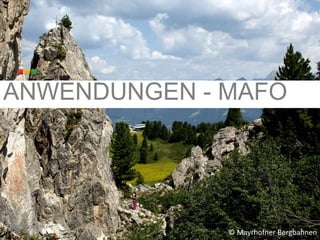 ANWENDUNGEN - MAFO 
© Mayrhofner Bergbahnen 
 