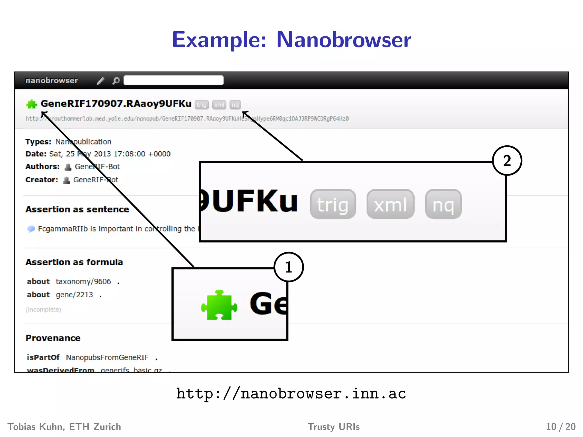 Example: Nanobrowser
1
2
http://nanobrowser.inn.ac
Tobias Kuhn, ETH Zurich Trusty URIs 10 / 20
 
