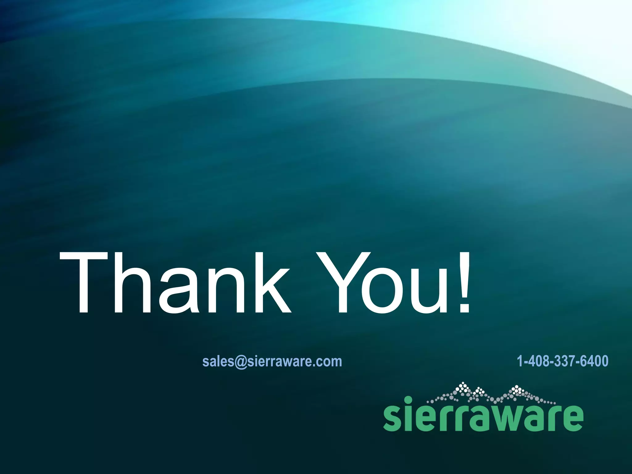 Thank You!
sales@sierraware.com 1-408-337-6400
 