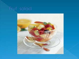 Frut  salad            