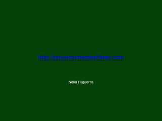 Nelia Higueras
http://proyectomenteslibres.com
 
