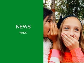 NEWS
WHO?
 