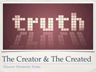 The Creator & The Created
Discover Wonderful Truths
 