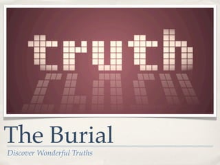 The Burial
Discover Wonderful Truths
 