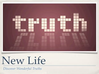 New Life
Discover Wonderful Truths
 