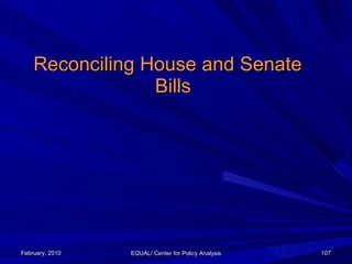 Reconciling House and Senate  Bills February, 2010 EQUAL/ Center for Policy Analysis 