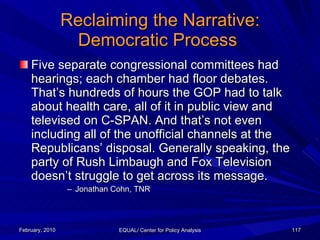 Reclaiming the Narrative: Democratic Process  <ul><li>Five separate congressional committees had hearings; each chamber ha...
