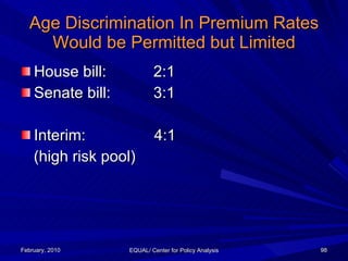 Age Discrimination In Premium Rates Would be Permitted but Limited <ul><li>House bill:  2:1 </li></ul><ul><li>Senate bill:...