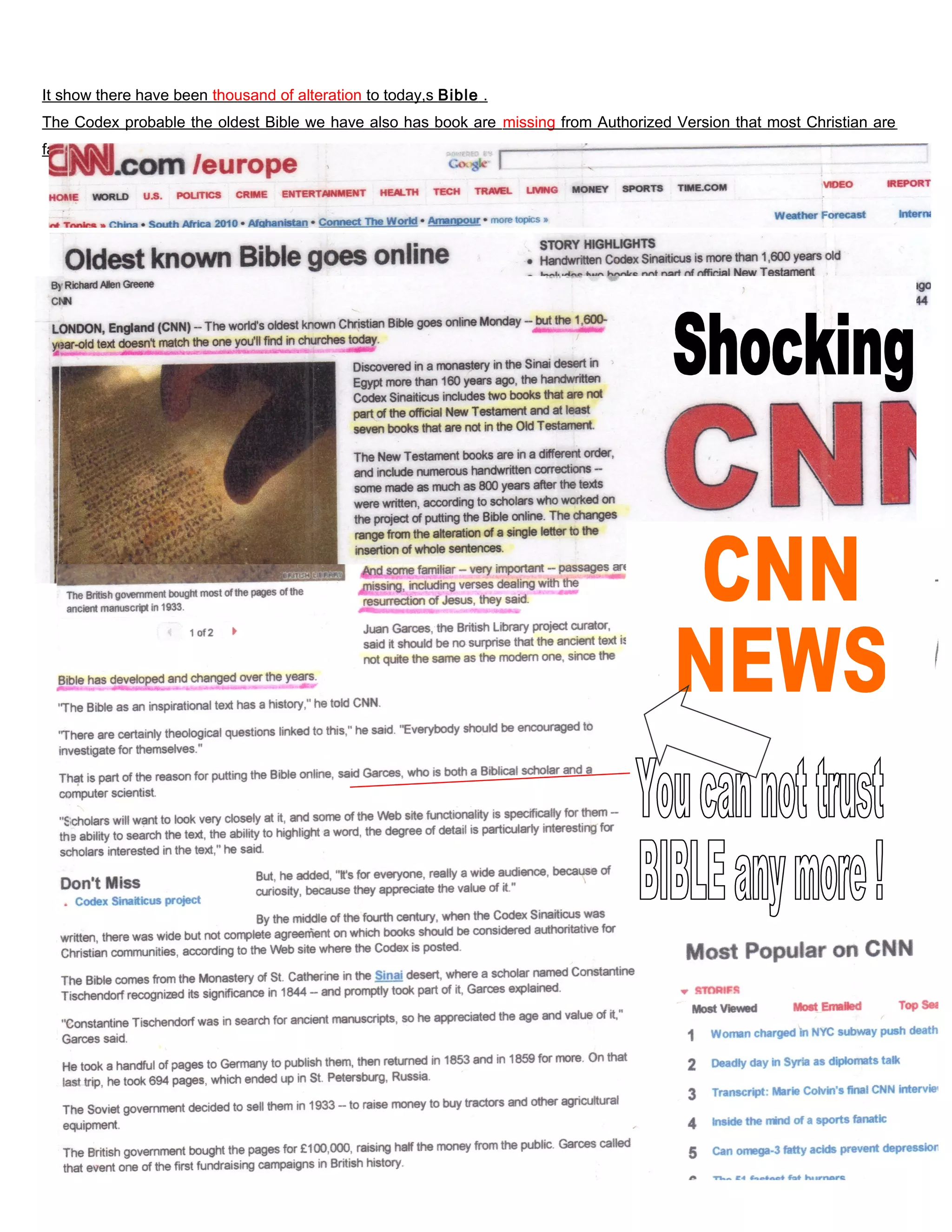 It show there have been thousand of alteration to today,s Bible .
The Codex probable the oldest Bible we have also has book are missing from Authorized Version that most Christian are
familiar with today , and it does not have crucial verses relating to the resurrection .
122
 