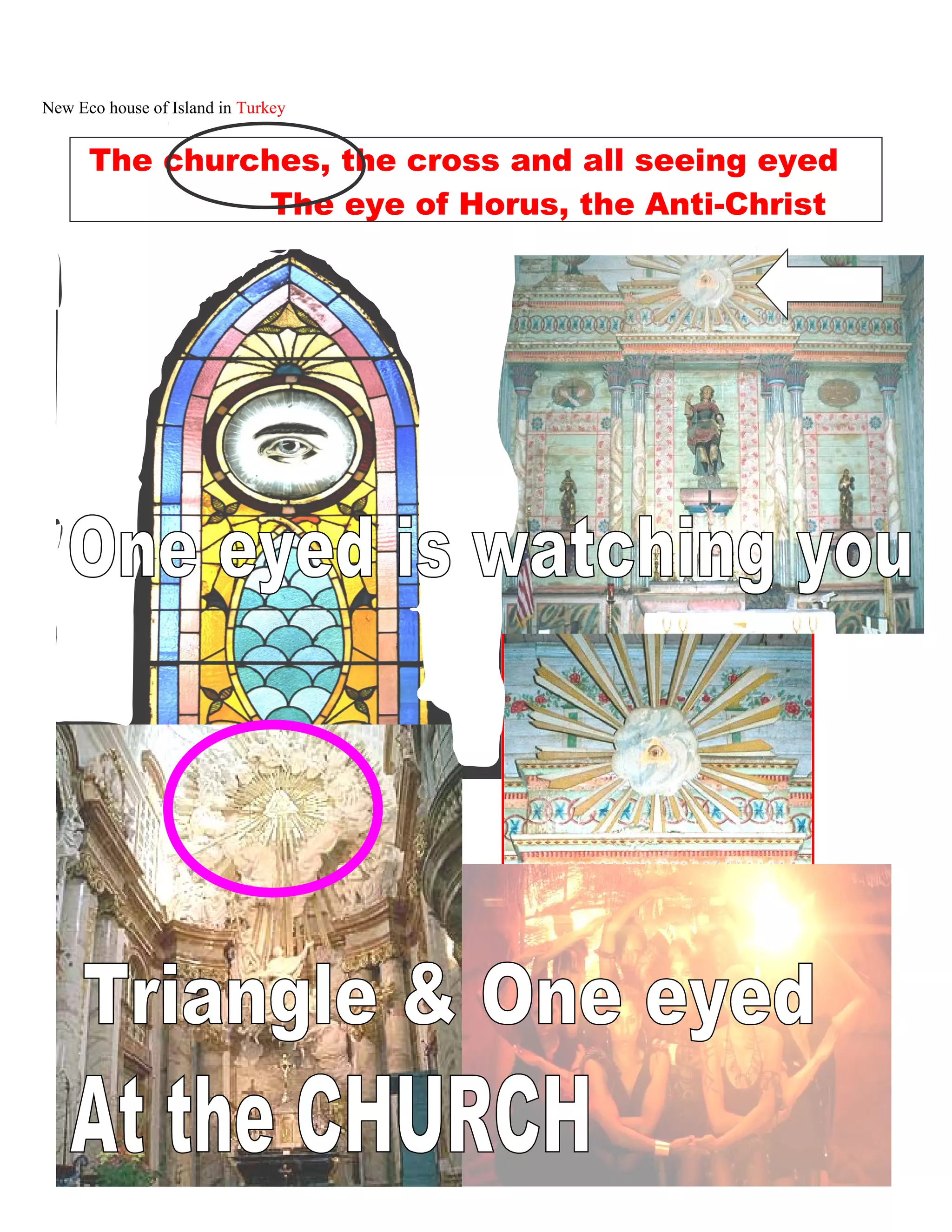 New Eco house of Island in Turkey .
The churches, the cross and all seeing eyed
The eye of Horus, the Anti-Christ
227
 