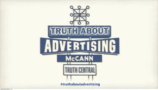 #truthaboutadvertising
Wednesday, March 27, 13
 