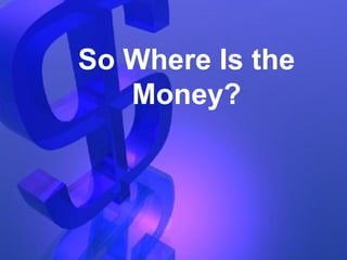 So Where Is the Money? 