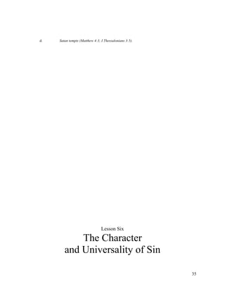 d.   Satan tempts (Matthew 4:3; I Thessalonians 3:5).




                                Lesson Six

            The Character
        and Universality of Sin

                                                        35
 