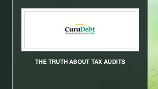 z
THE TRUTH ABOUT TAX AUDITS
 
