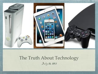The Truth About Technology
July 26, 2013
 