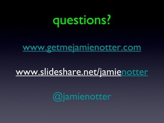 www.getmejamienotter.com www.slideshare.net/jamie notter @jamienotter questions?