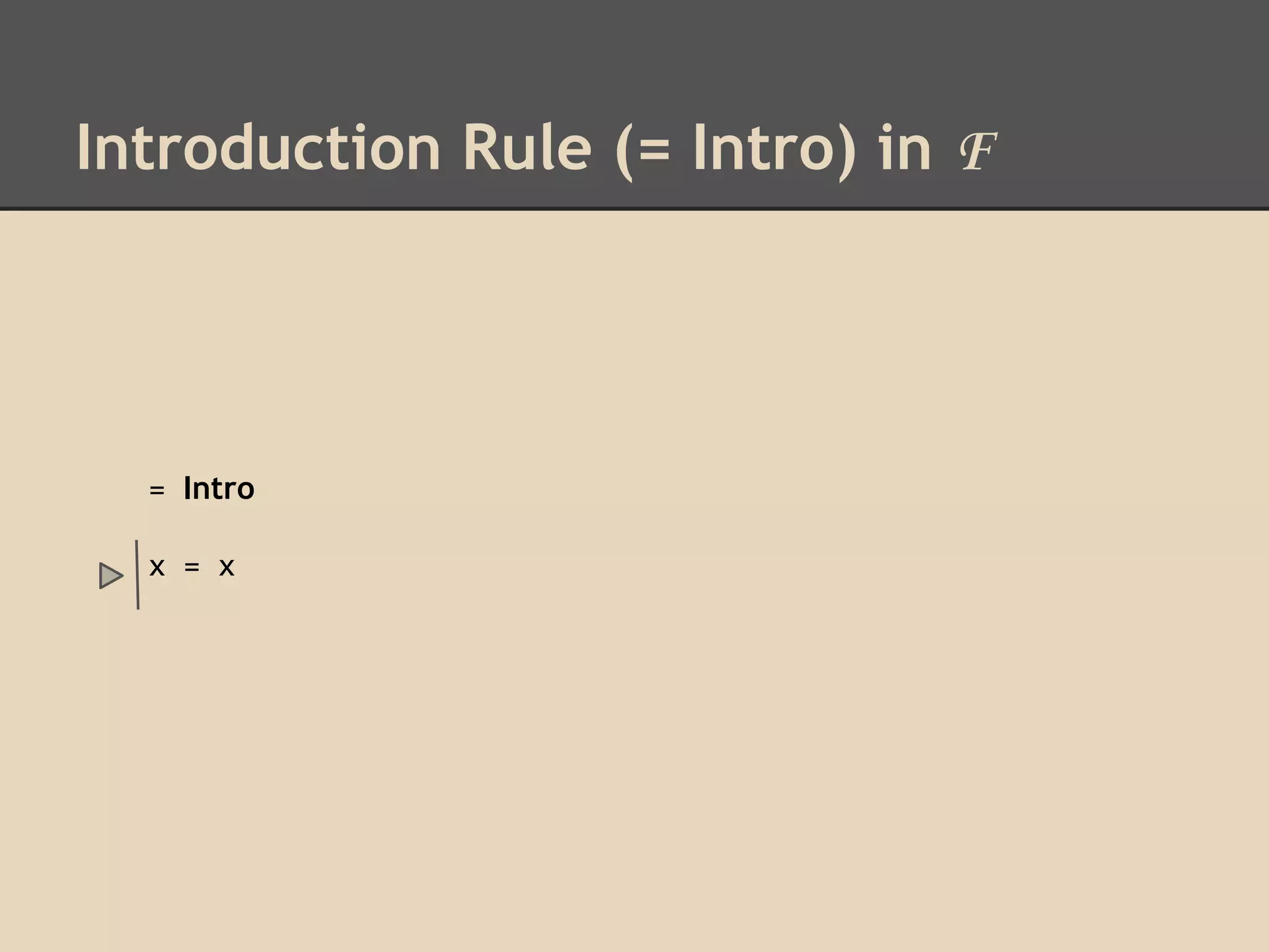 Introduction Rule (= Intro) in F

= Intro
x = x

 