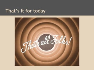 That’s it for today

 