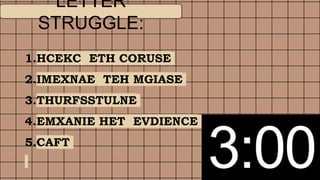 LETTER
STRUGGLE:
1.HCEKC ETH CORUSE
2.IMEXNAE TEH MGIASE
3.THURFSSTULNE
4.EMXANIE HET EVDIENCE
5.CAFT
 