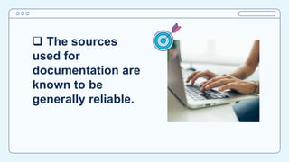  The sources
used for
documentation are
known to be
generally reliable.
 